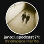 2013-10-08 - Innerspace Halflife - Juno Plus Podcast 71.jpg