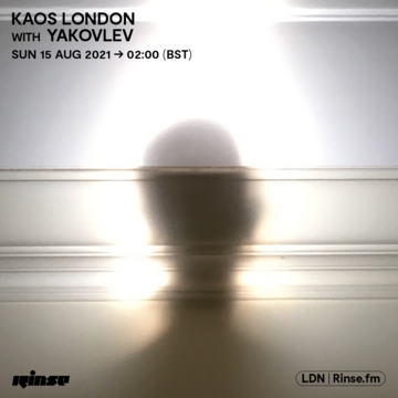 2021-08-15 - Yakovlev - KAOS London, Rinse FM.png