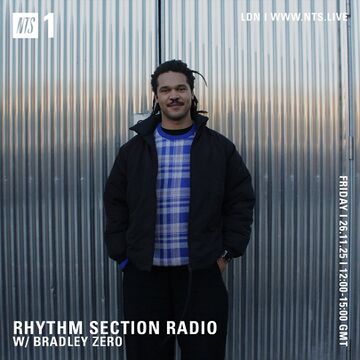 2025-11-26 - Bradley Zero - Rhythm Section, NTS Radio.jpg