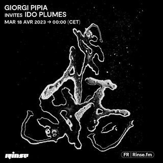 2023-04-18 - Giorgi Pipia, Ido Plumes - Rinse FM France.jpg