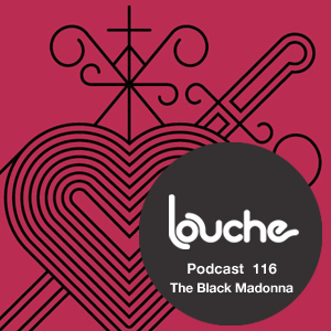 2013-10-16 - The Black Madonna - Louche Podcast 116.jpg