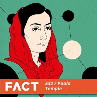 2016-01-18 - Paula Temple - FACT Mix 532.jpg