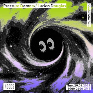 2022-01-20 - Yushh, Lucien Douglas - Pressure Dome, Noods Radio.jpg