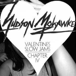 2011-02-14 - Hudson Mohawke - Valentines Slow Jam Chapter Four (LuckyMe Mixtape 92).jpg