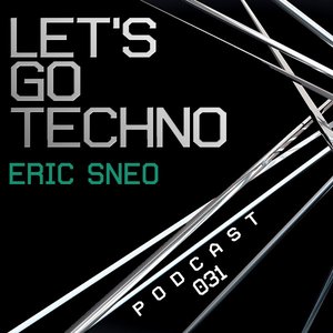 2013-12-09 - Eric Sneo - Let's Go Techno Podcast 031.jpg