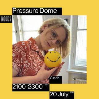 2023-07-20 - Yushh - Pressure Dome, Noods Radio.jpg