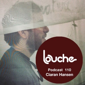 2013-07-24 - Ciaran Hansen - Louche Podcast 110.jpg