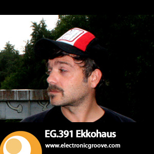 2013-05-13 - Ekkohaus - Electronic Groove Podcast (EG.391).jpg