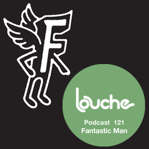2014-01-30 - Fantastic Man - Louche Podcast 121.jpg