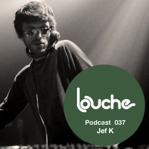 2011-03-01 - Jef K - Louche Podcast 037.jpg