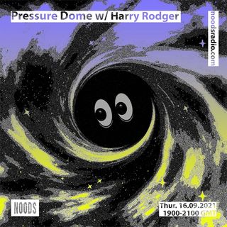 2021-09-16 - Yushh, Harry Rodger - Pressure Dome, Noods Radio.jpg