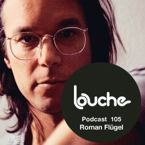 2013-05-13 - Roman Flügel - Louche Podcast 105.jpg