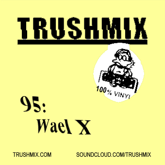 2016-11-03 - Wael-X - Trushmix 95.jpg