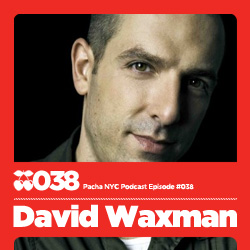 2010-01-16 - David Waxman - Pacha NYC Podcast 038.jpg