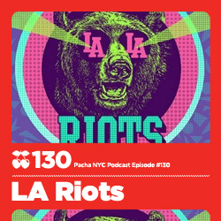 2012-02-14 - LA Riots - Pacha NYC Podcast 130.jpg