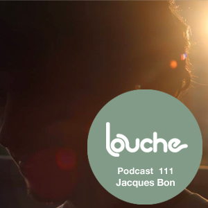 2013-08-05 - Jacques Bon - Louche Podcast 111.jpg