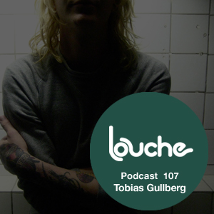 2013-06-05 - Tobias Gullberg - Louche Podcast 107.jpg