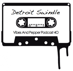 2013-03-29 - Detroit Swindle - Vibes & Pepper Podcast 40.png