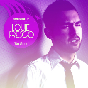 2011-05-31 - Louie Fresco - So Good (OmCast 21).jpg