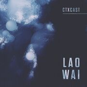 2019-12-09 - Lao Wai - CTXCast