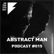 2016-09-06 - Abstract Man - On The 5th Day Podcast 015