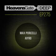 2017-11-04 - Max Porcelli, Aiyro - HeavensGate Deep EP275