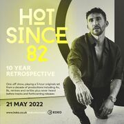 2022-05-21 - Hot Since 82 @ 10 Year Retrospective, Koko, L …