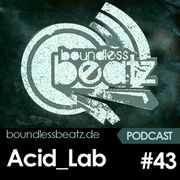 2020-04-21 - Acid Lab - Boundless Beatz Podcast 43