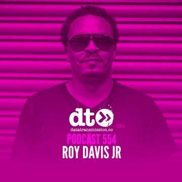 2017-08-29 - Roy Davis Jr. - Data Transmission Podcast (DTP554).jpg