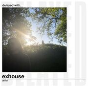 2024-05-16 - Exhouse - Delayed with...