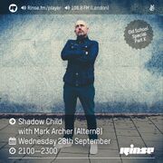 2016-09-28 - Shadow Child, Mark Archer - Rinse FM (Old Sch …