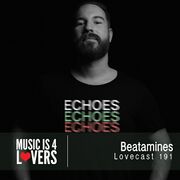 2017-06-13 - Beatamines - Lovecast 191