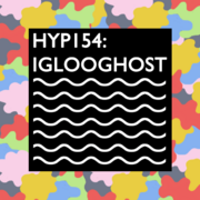2013-11-11 - Iglooghost - Hyp 154