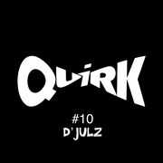 2021-08-16 - D'Julz - QUIRKS 10