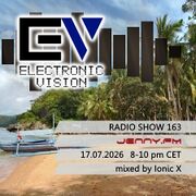 2026-07-17 - Ionic X - Electronic Vision Radio Show 163