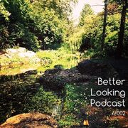 2015-05-01 - Better Looking Half - Better Looking Podcast 002
