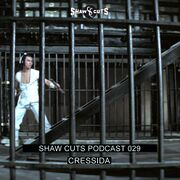 2021-05-25 - Cressida - Shaw Cuts Podcast 029