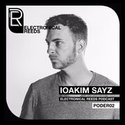 2017-03-14 - Ioakim Sayz - Electronical Reeds Podcast 02