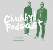 2015-01-14 - Slowburn - Chubby! Podcast 026