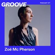 2023-05-12 - Zoë Mc Pherson - Groove Podcast 377