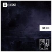 2016-06-07 - Bambook - Bulletcast 03
