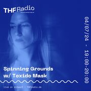 2024-07-04 - Toxido Mask - Spinning Grounds, THF Radio