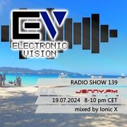 2024-07-19 - Ionic X - Electronic Vision Radio Show 139
