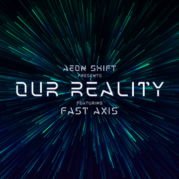 2025-05-16 - Aeon Shift, Fast Axis - Our Reality 005.png