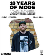 2023-04-14 - DJ Blitz - 10 Years Of Mode Takeover, Mode Lo …