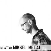 2010-07-26 - Mikkel Metal - Made Like A Tree Podcast (MLAT30)