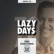 2018-03-20 - Fred Everything - Lazy Days Podcast 70