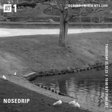 2023-02-23 - Nosedrip - NTS Radio.gif