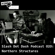 2013-06-02 - Northern Structures - Slash Dot Dash Podcast 020