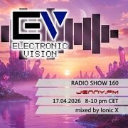 2026-04-17 - Ionic X - Electronic Vision Radio Show 160